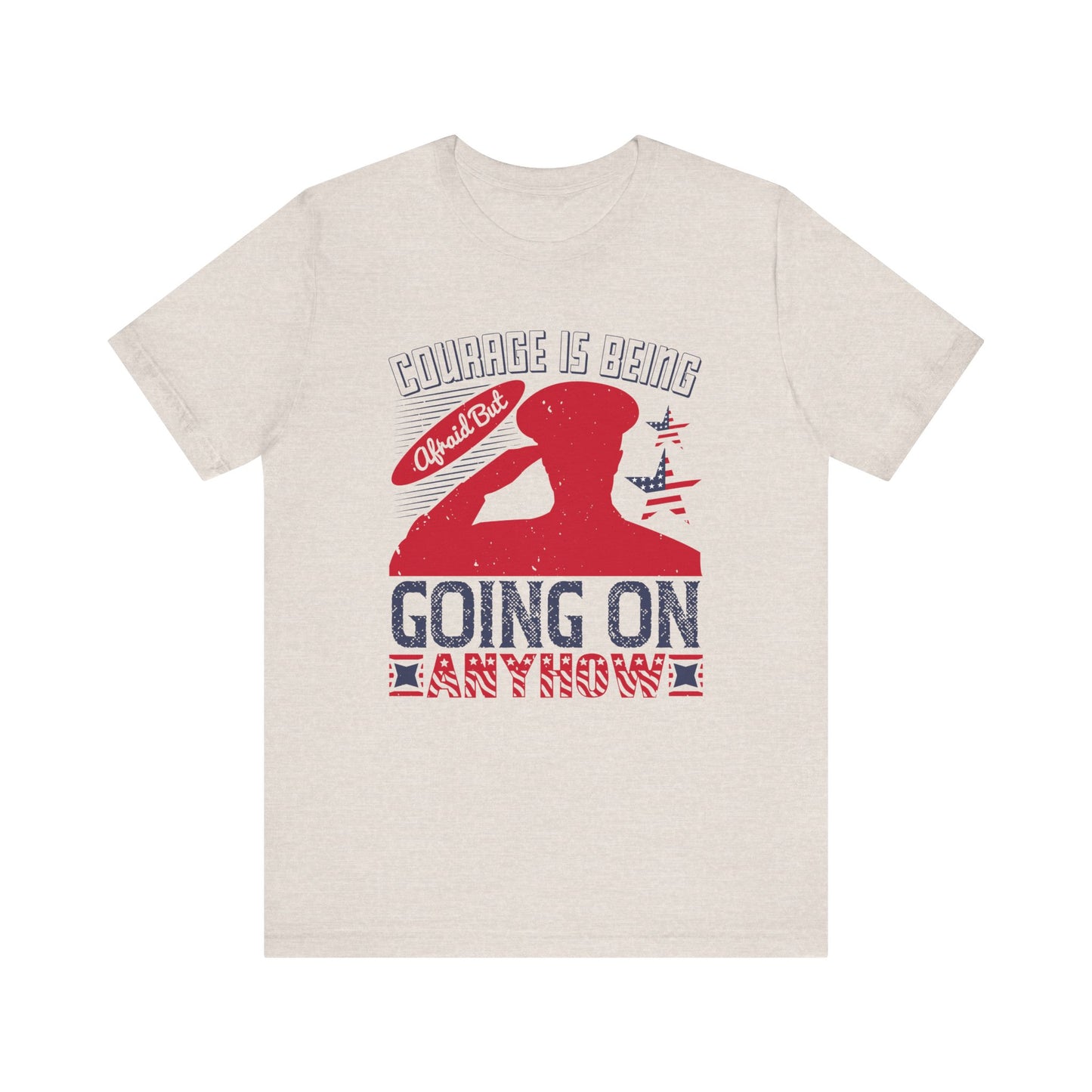 "Courage is being Afraid, But Going On Anyhow ", Patriotic Unisex Graphic Tee, Casual Wear, Gifts for Encouragement, Everyday Comfort - 13815