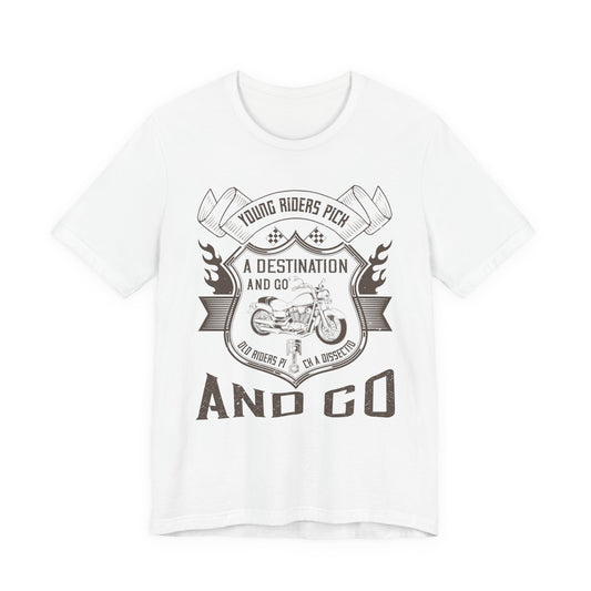 young riders pick a destination and go, old riders pick a dissection and go - Unisex Jersey Short Sleeve Tee - 14108