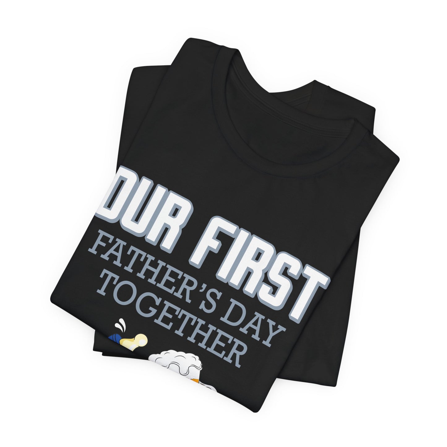 Our First Father's Day Together - Unisex Jersey Short Sleeve Tee