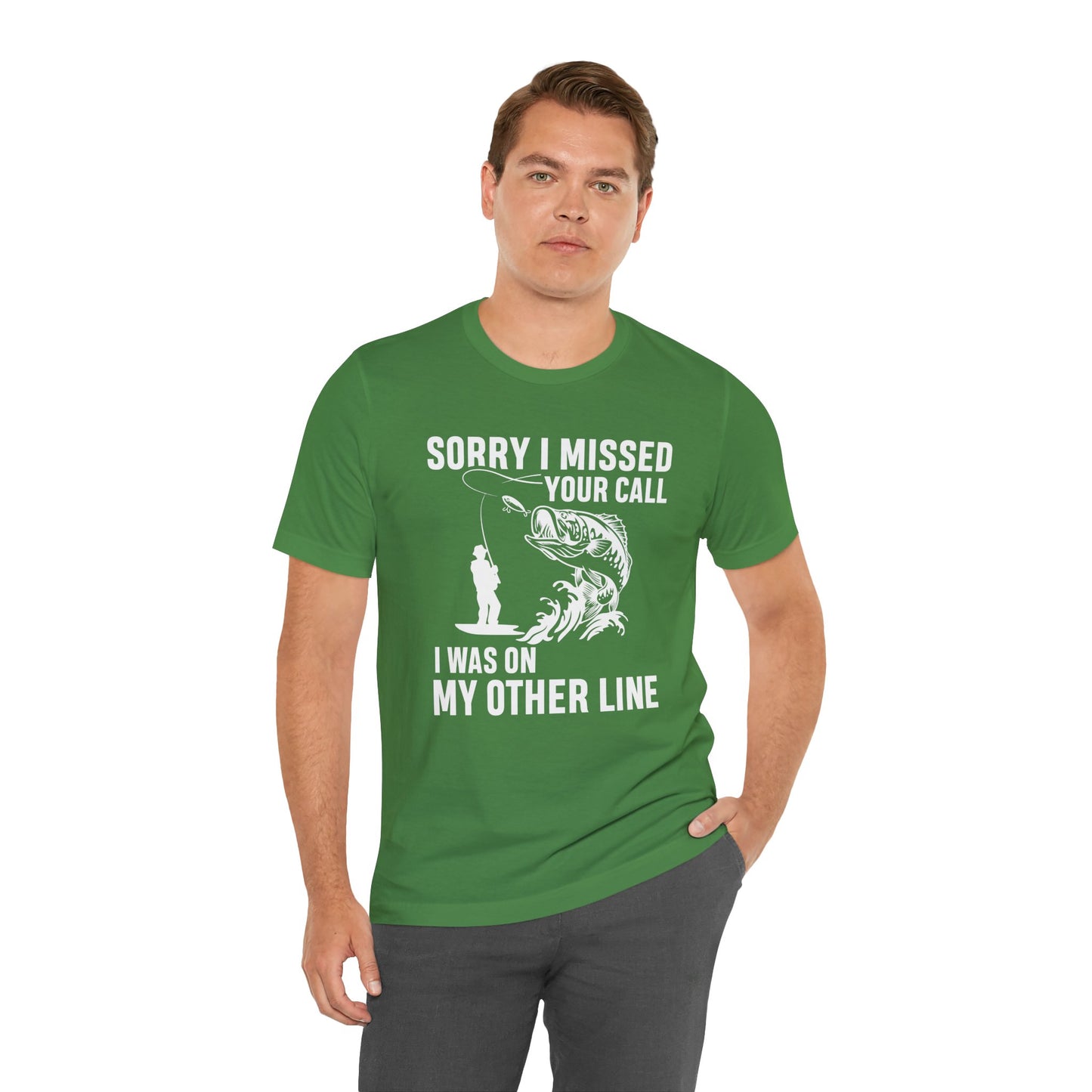 Sorry, I Missed Your Call, I Was On Other Line - Unisex Jersey Short Sleeve Tee - 14044