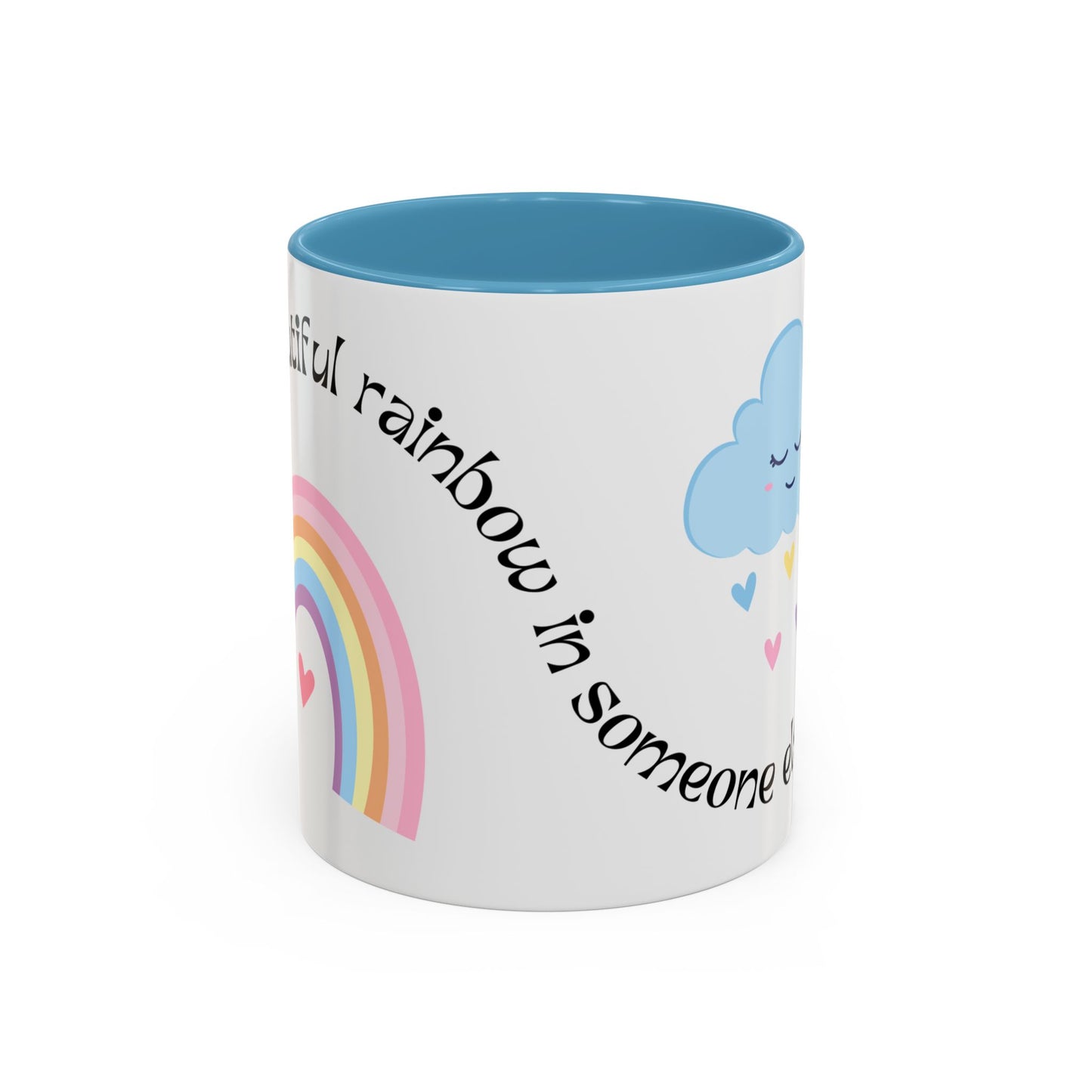 Be A Beautiful Rainbow in Someone Else's Cloud - Accent Coffee Mug (11, 15oz) - 11049