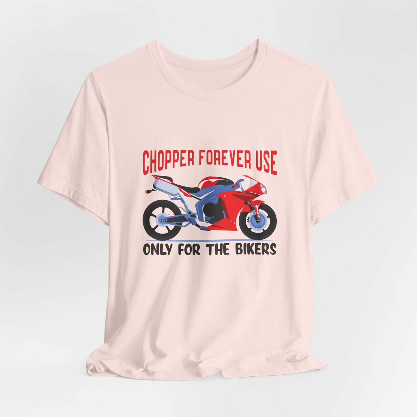 Chopper Forever Use, Only For the Bikers - Unisex Jersey Short Sleeve Tee