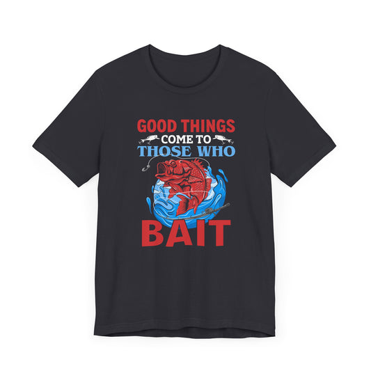 Good Things Come To Those Who Bait - Unisex Jersey Short Sleeve Tee