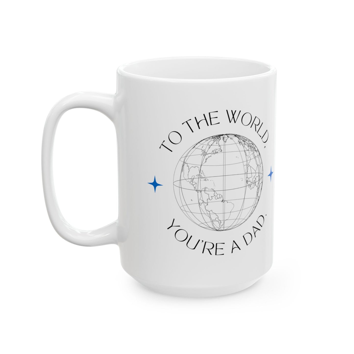 "To the World Yoy're a Dad, But to Me You're the World" Ceramic Mug  - 12903