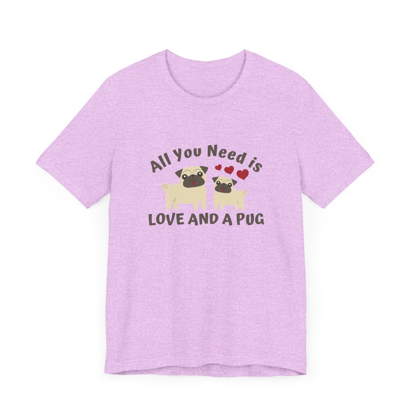 All you Need Is Love and Pug - Unisex Jersey Short Sleeve Tee - 11526