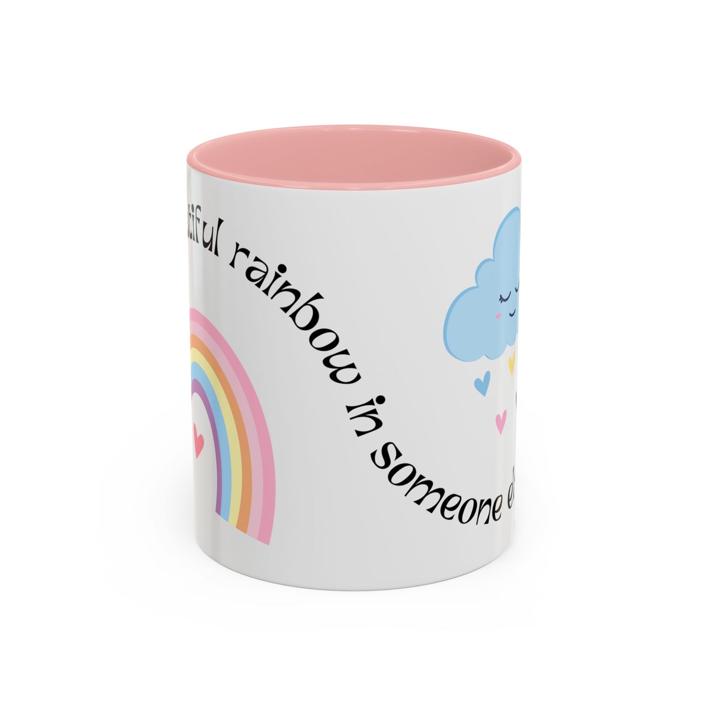 Be A Beautiful Rainbow in Someone Else's Cloud - Accent Coffee Mug (11, 15oz) - 11049