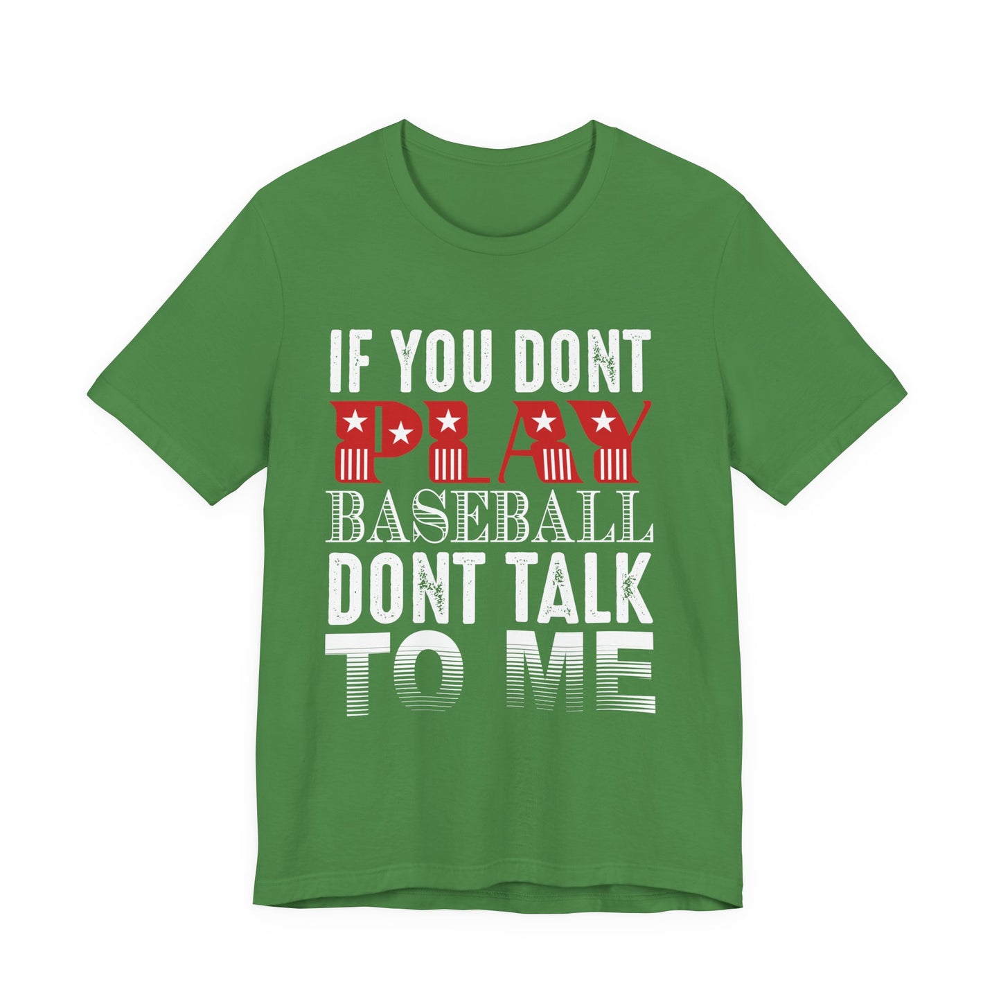 If You Don't Play Baseball, Don't Talk To Me - Unisex Jersey Short Sleeve Tee - 13905