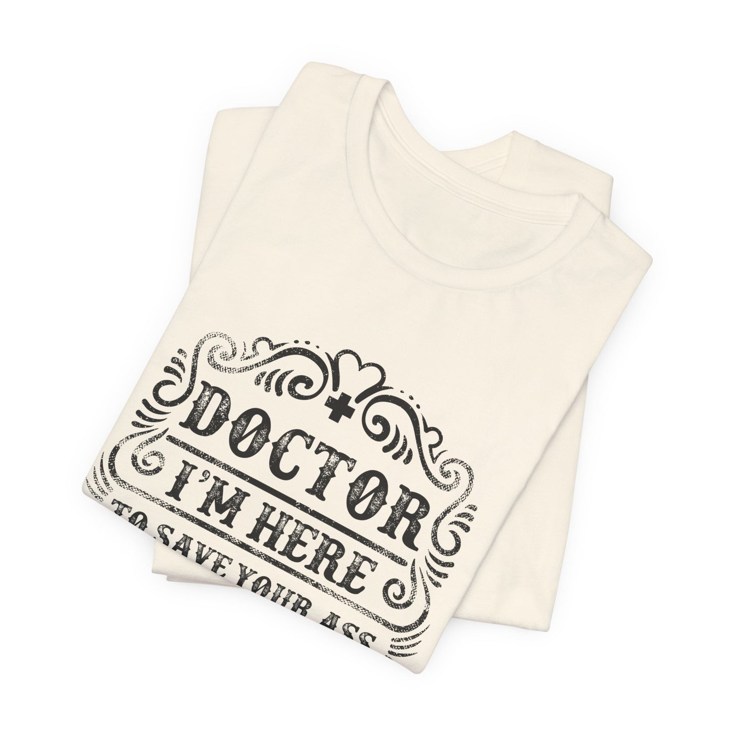 I'm Here To Save Your Ass, Not Kiss It - Unisex Jersey Short Sleeve Tee - 13796