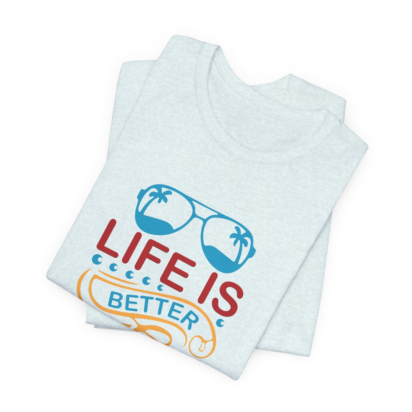 Summer: Life Is Better At The Beach - Unisex Jersey Short Sleeve Tee - 13232
