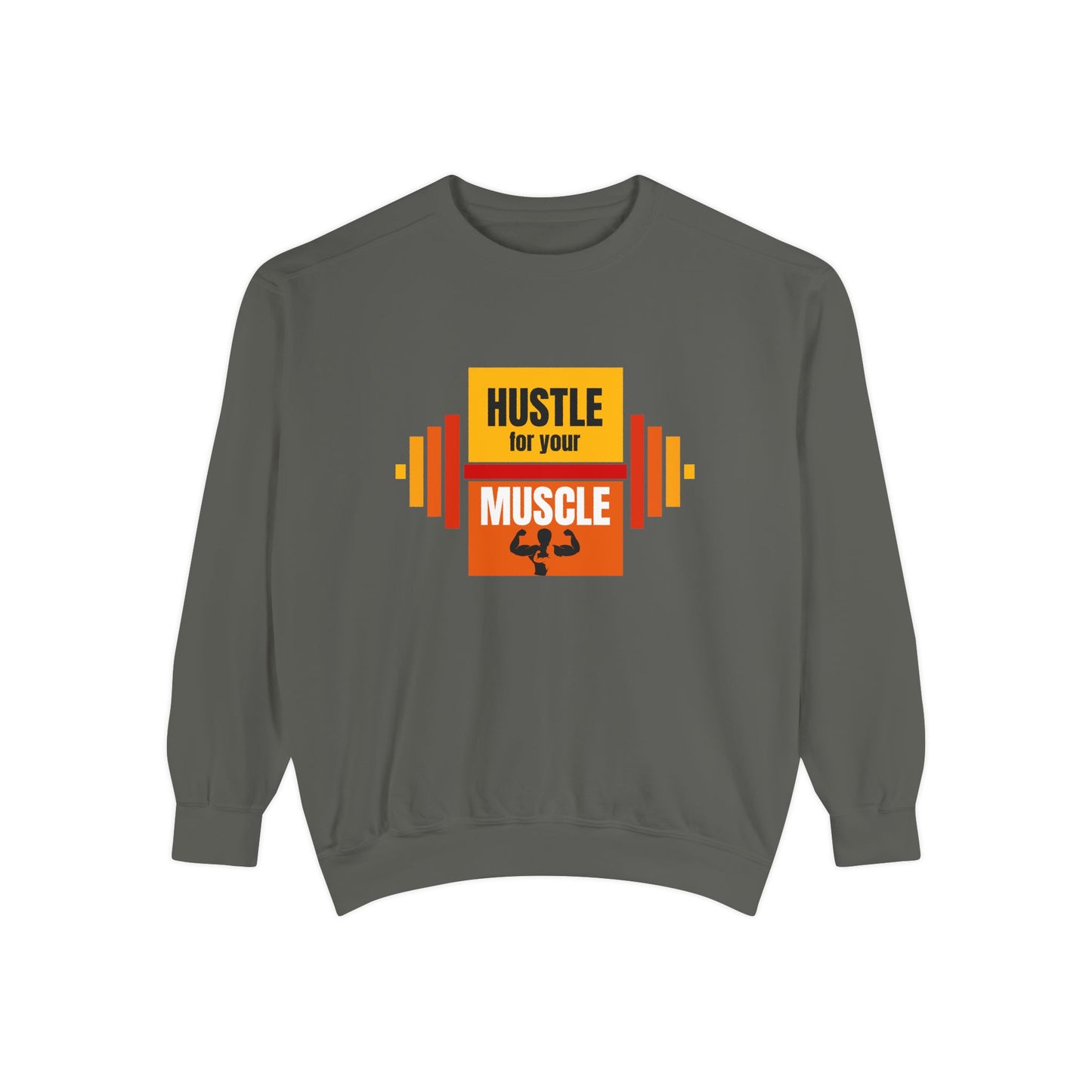 Hustle for Your Muscle - Unisex Garment-Dyed Sweatshirt - 10612