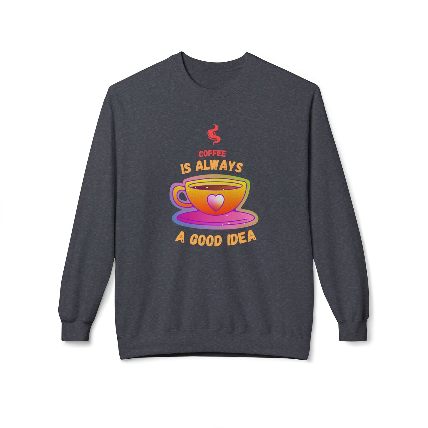 Coffee is Always a Good Idea - Unisex Midweight Softstyle Fleece Crewneck Sweatshirt - 11340