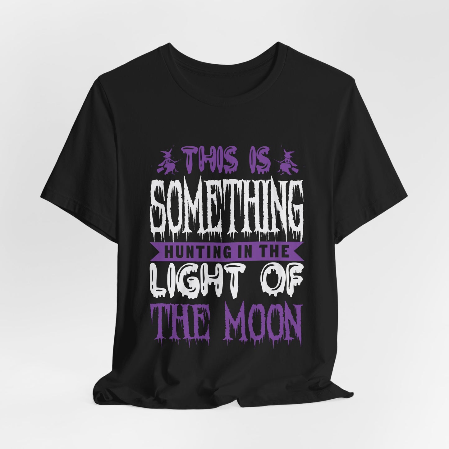This is Something Hunting in the Light of the Moon - Unisex Jersey Short Sleeve Tee - 12545