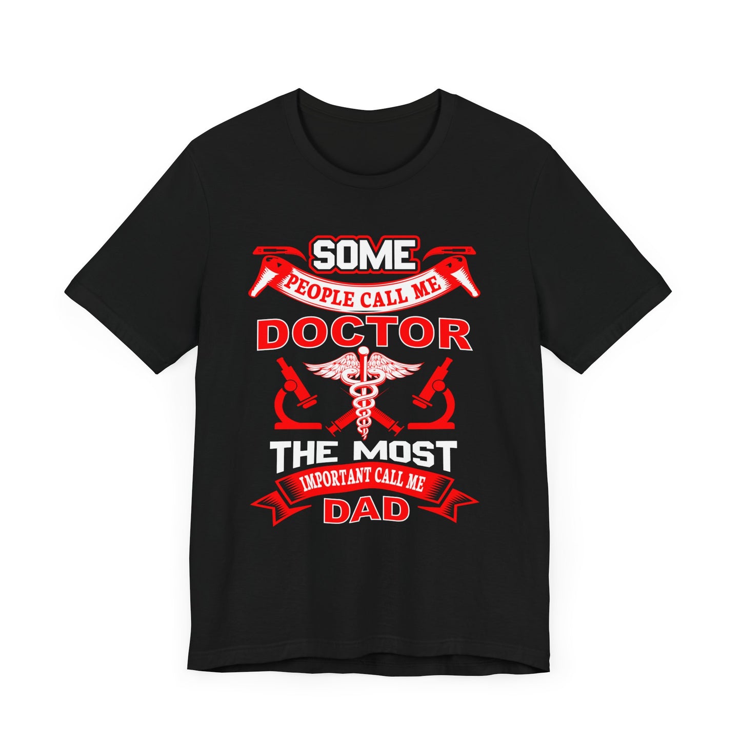 Some People Call Me Doctor, The Most Important Call Me Dad - Unisex Jersey Short Sleeve Tee