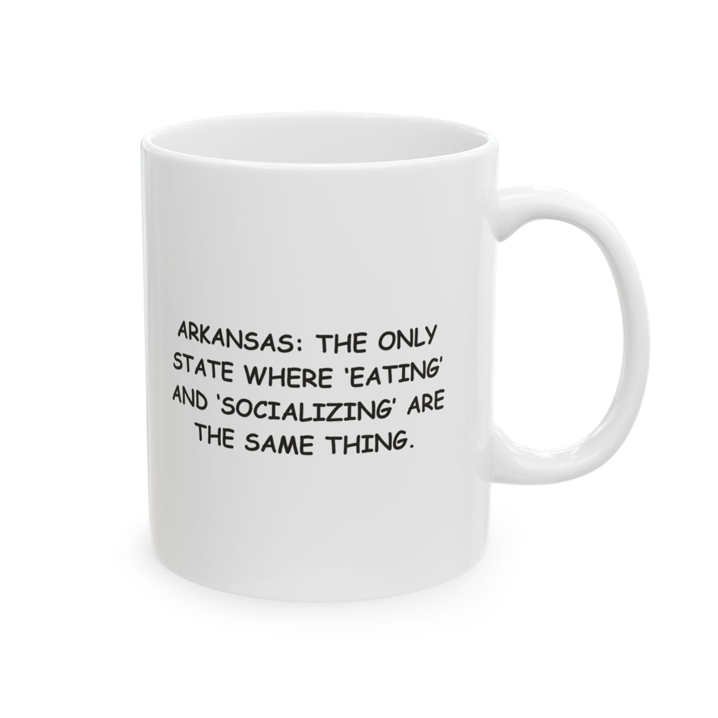 "Arkansas: The only state where ‘eating’ and ‘socializing’ are the same thing." Ceramic Mug - 13323