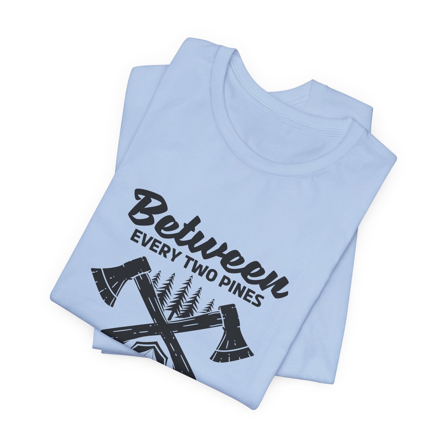 Camping: Between Two Pines Is A Doorway To A New World - Unisex Jersey Short Sleeve Tee