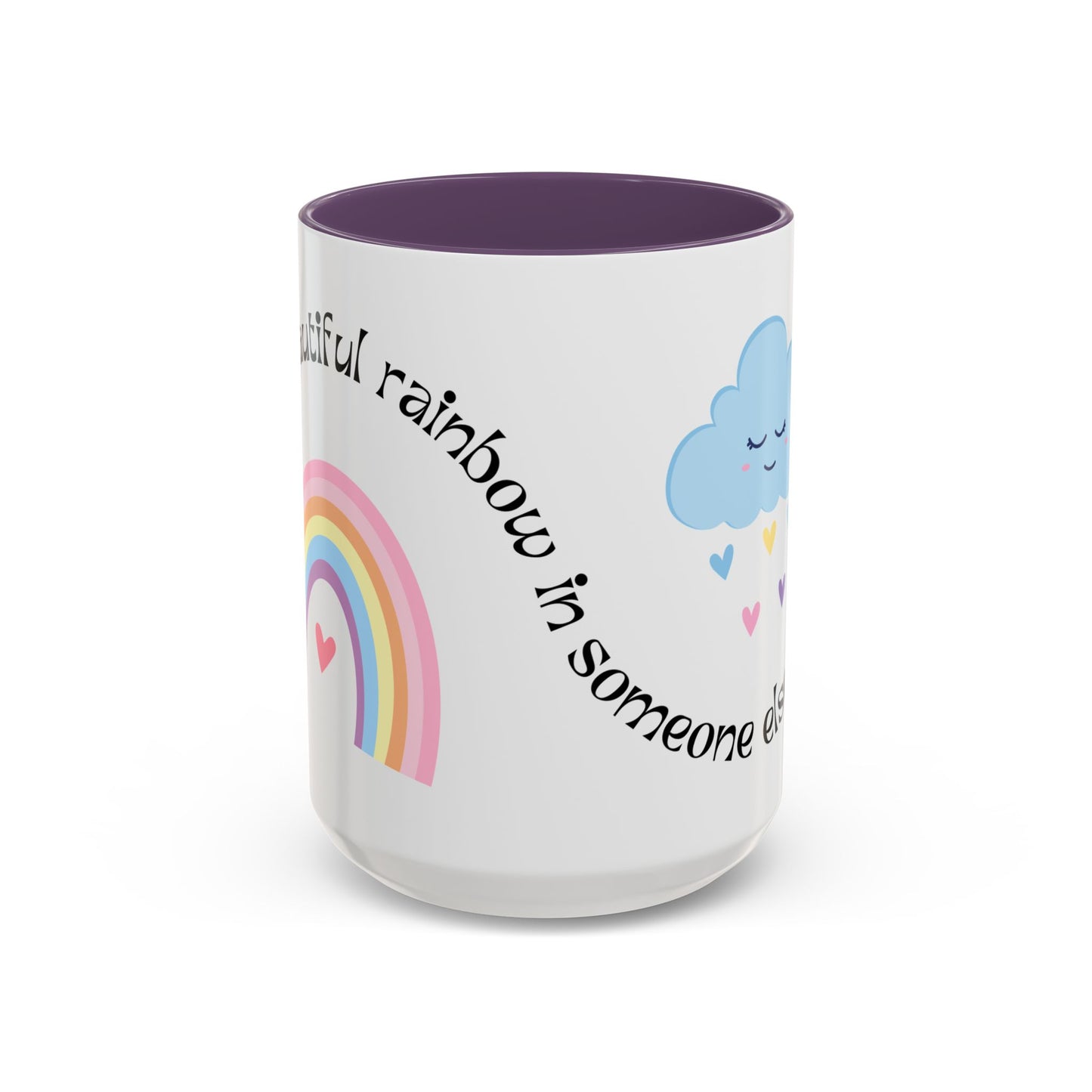 Be A Beautiful Rainbow in Someone Else's Cloud - Accent Coffee Mug (11, 15oz) - 11049