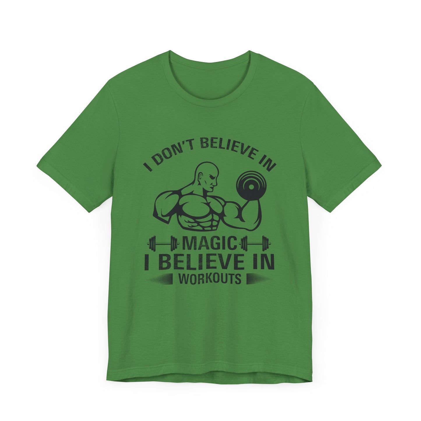 I Don't Believe in Magic, I Believe in Workouts - Unisex Jersey Short Sleeve Tee