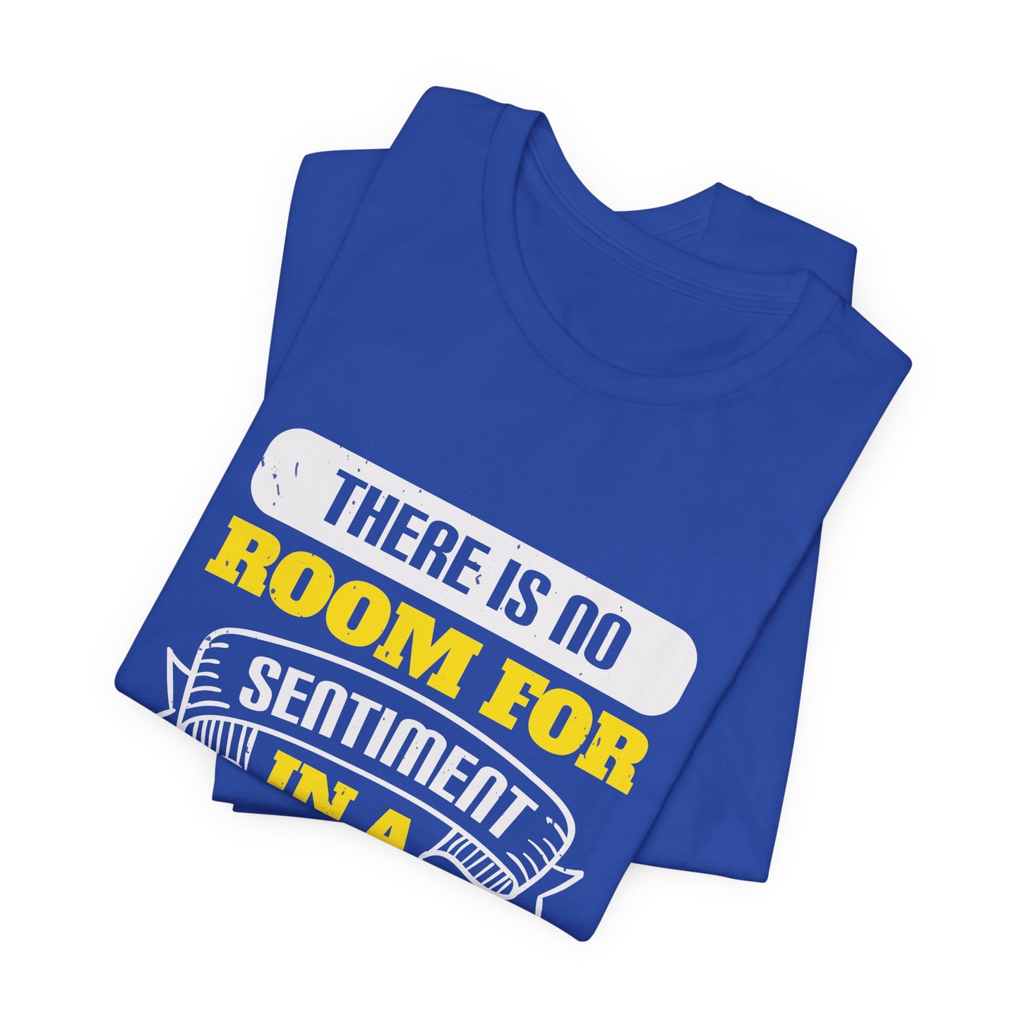 There Is No Room for Sentiment in a Boxing Ring - Unisex Jersey Short Sleeve Tee - 11779