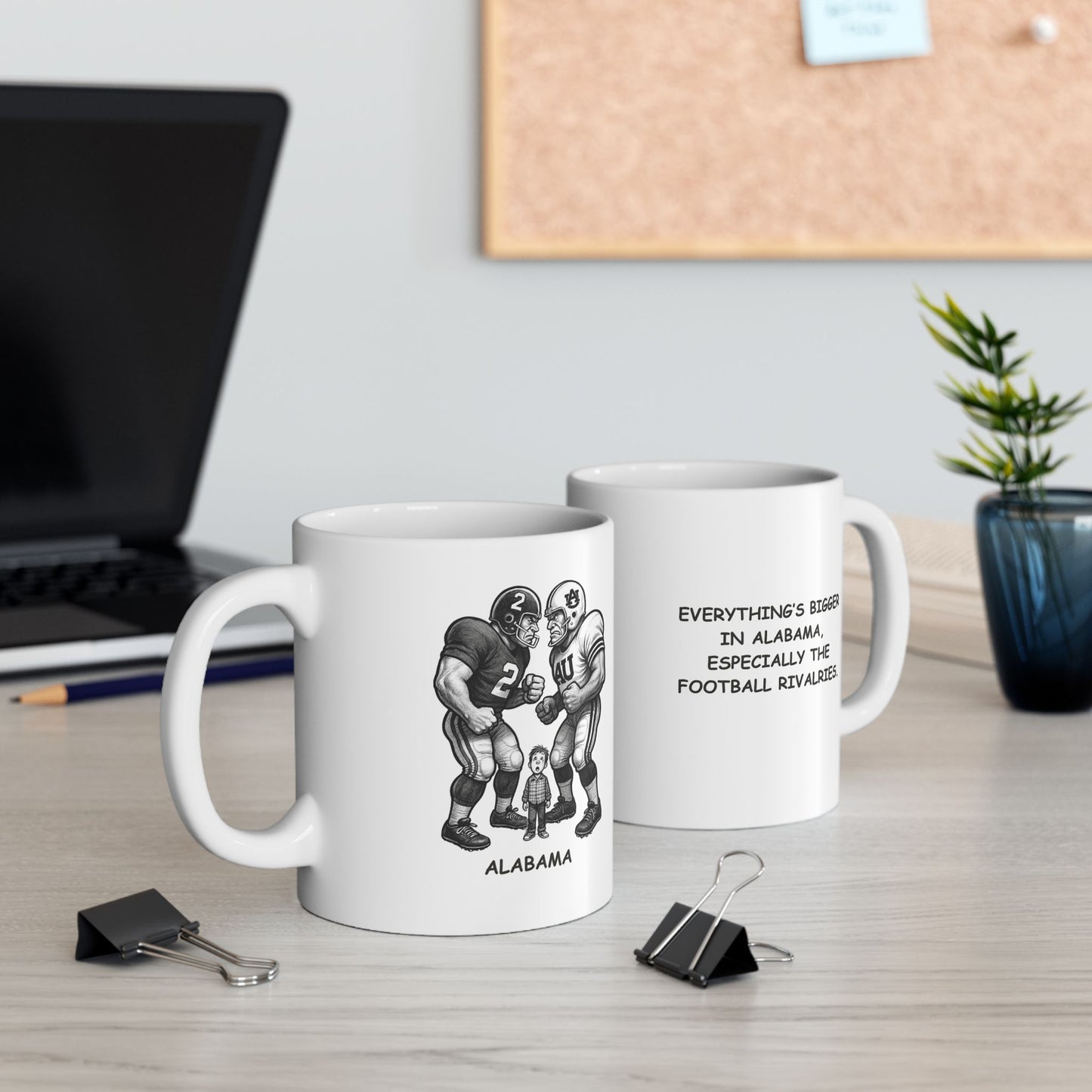 "Everything’s bigger in Alabama, especially the football rivalries." Ceramic Mug - 11oz & 15oz - 12806