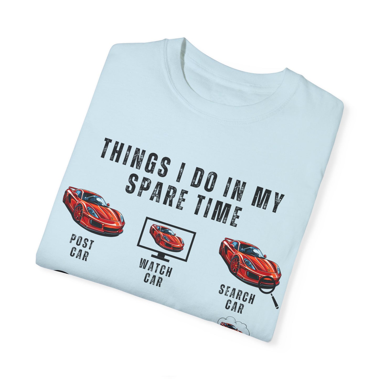 Car Lovers, Things I Do in My Spare Time - Unisex Garment-Dyed T-shirt - 10192