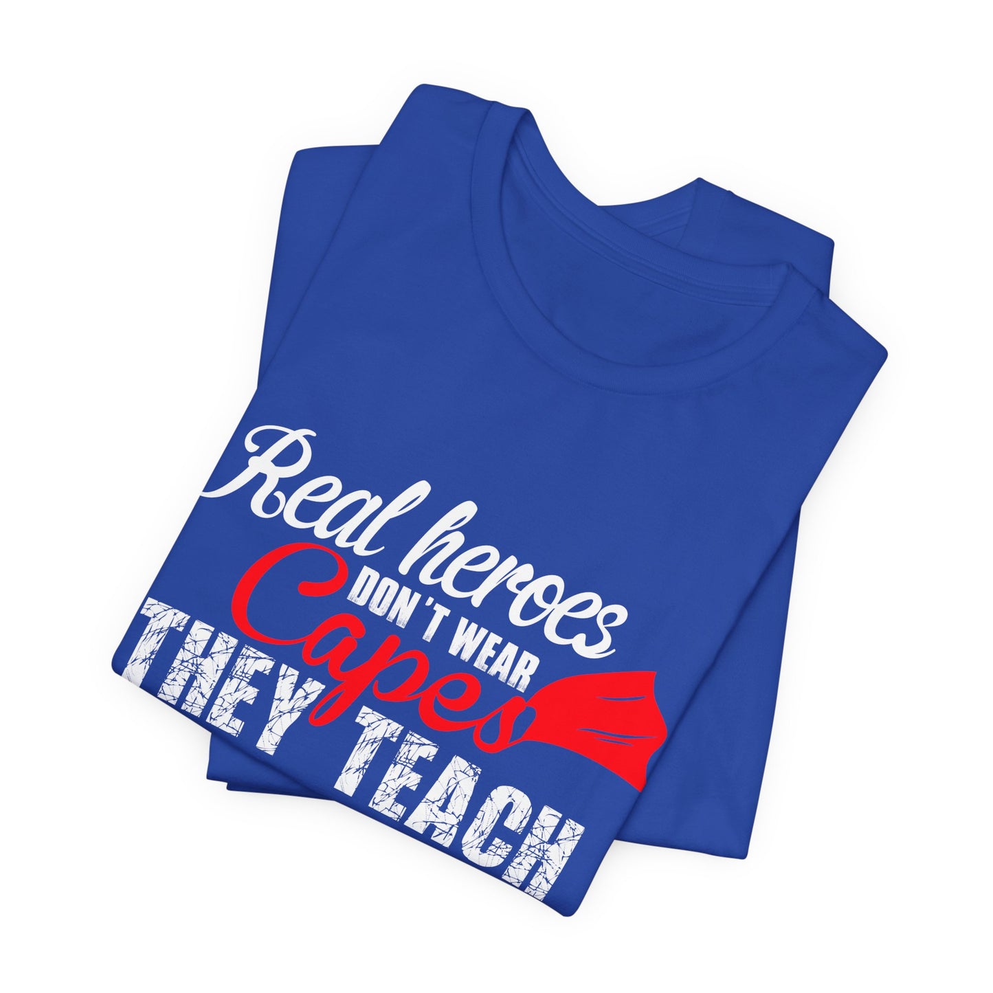 Teacher: Real Heroes Don't Wear Capes, They Teach - Unisex Jersey Short Sleeve Tee