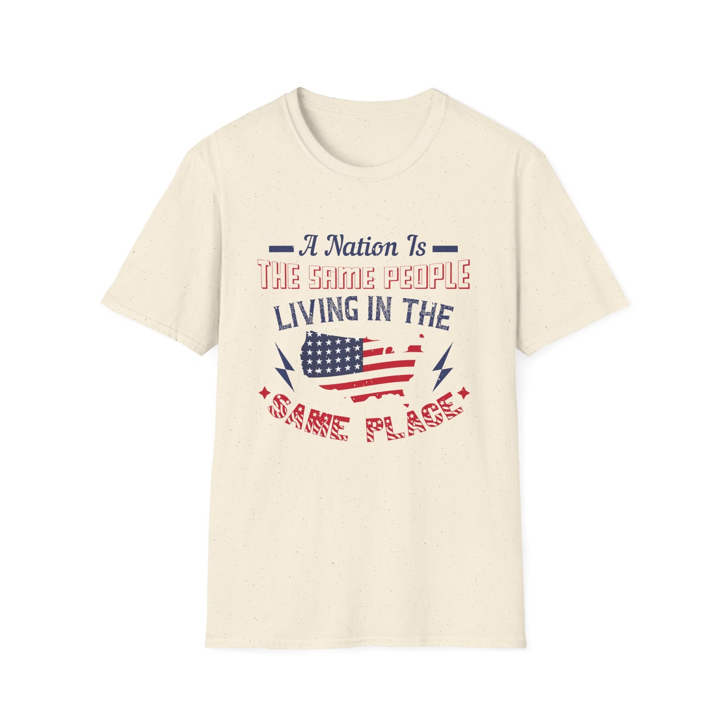 Patriotic Unisex T-Shirt - 'A Nation Is The Same People Living In The Same Place' - Ideal for Holidays, Celebrations, and Everyday Wear - 13791