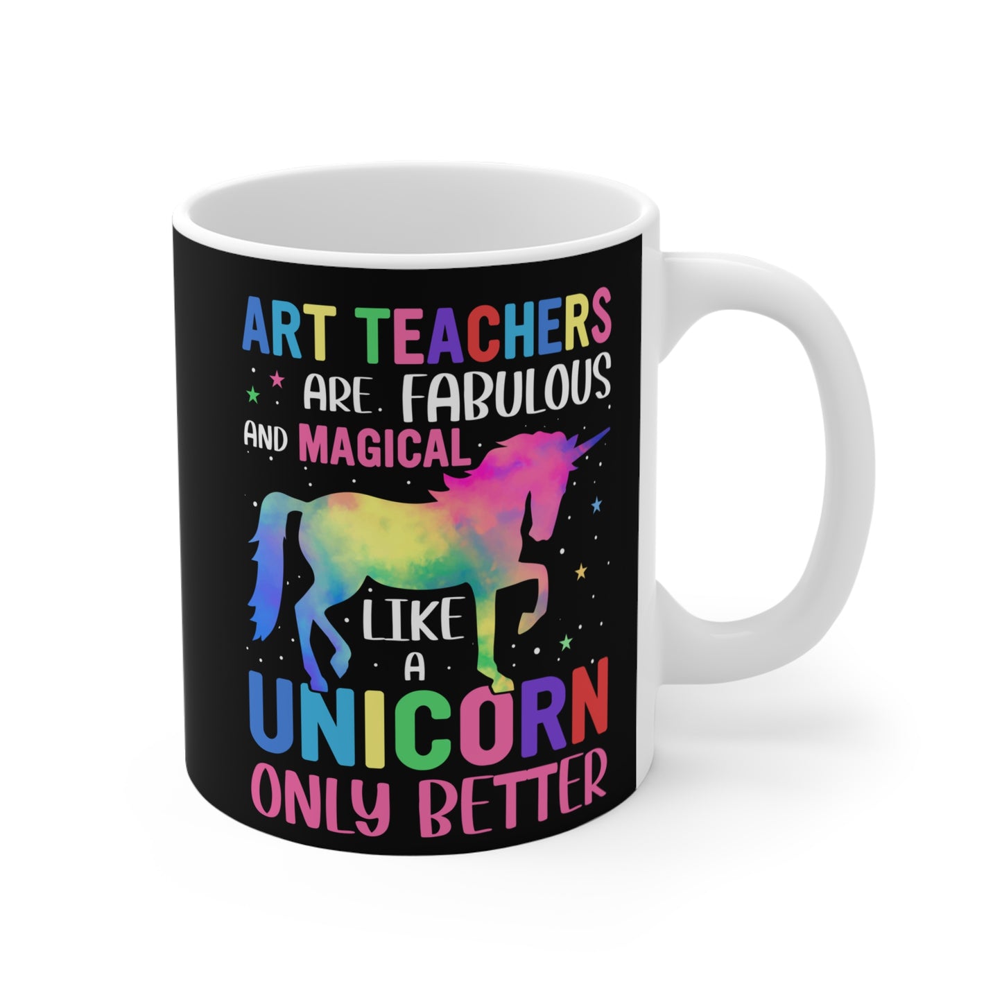 Art Teachers Are Fabulous And Magical Like A Unicorn Only Better  - Mug 11oz - 13410