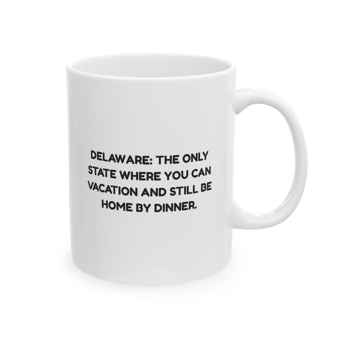 "Delaware: The only state where you can vacation and still be home by dinner." Ceramic Mug, (11oz, 15oz) - 14177