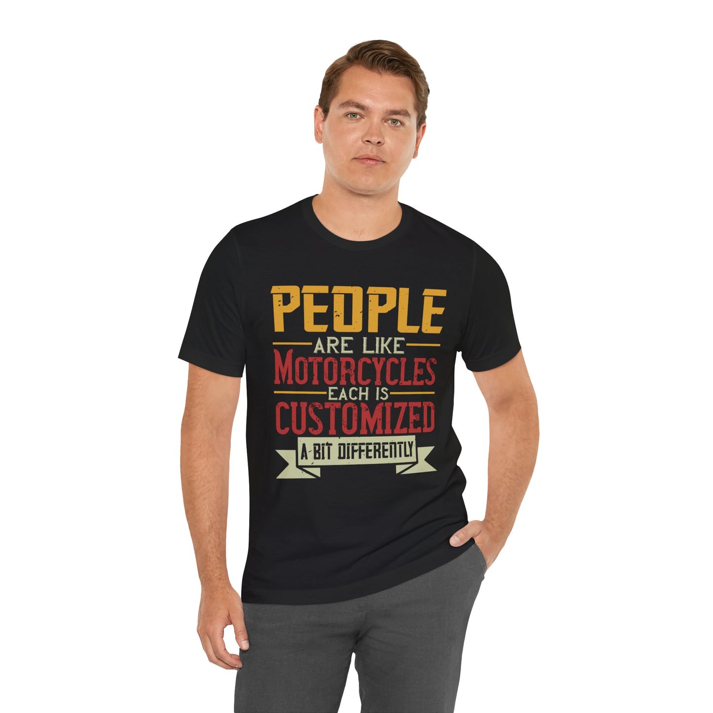 People Are Like Motorcycles: Each Is Customized a Bit Differently - Unisex Jersey Short Sleeve Tee