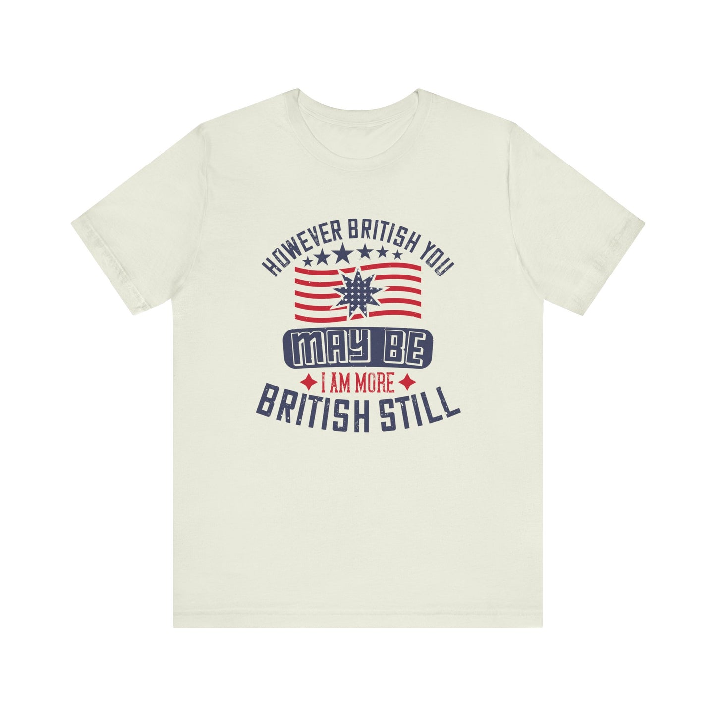 Unisex Jersey Tee - 'However British you may be, I am more British still' Graphic Shirt, Casual Wear - 13819