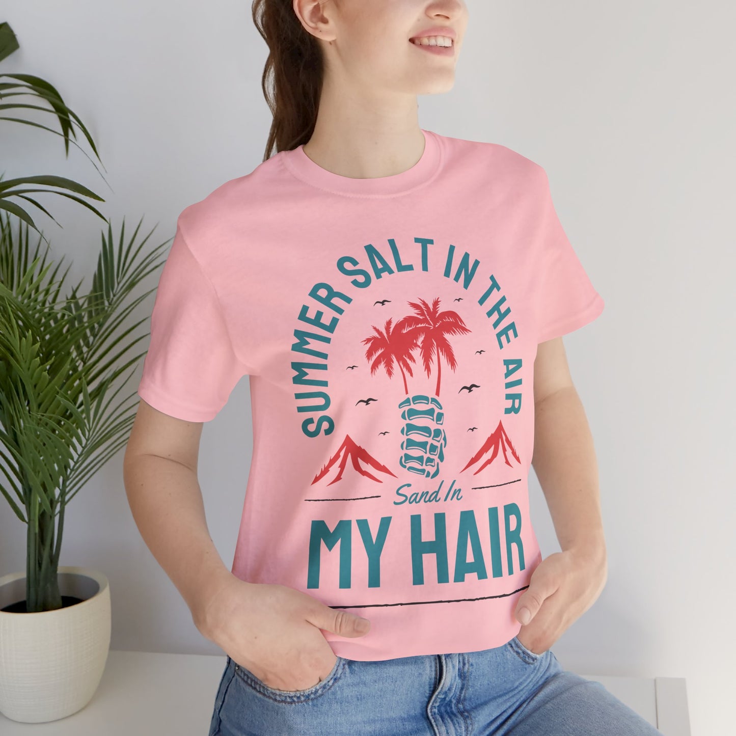 Summer Salt In The Air, Sand In My Hair - Unisex Jersey Short Sleeve Tee - 13117