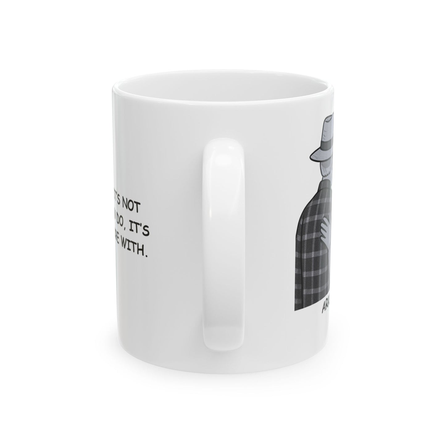 "In Arkansas, it’s not about what you do, it’s about who you’re with." Ceramic Mug - 13324