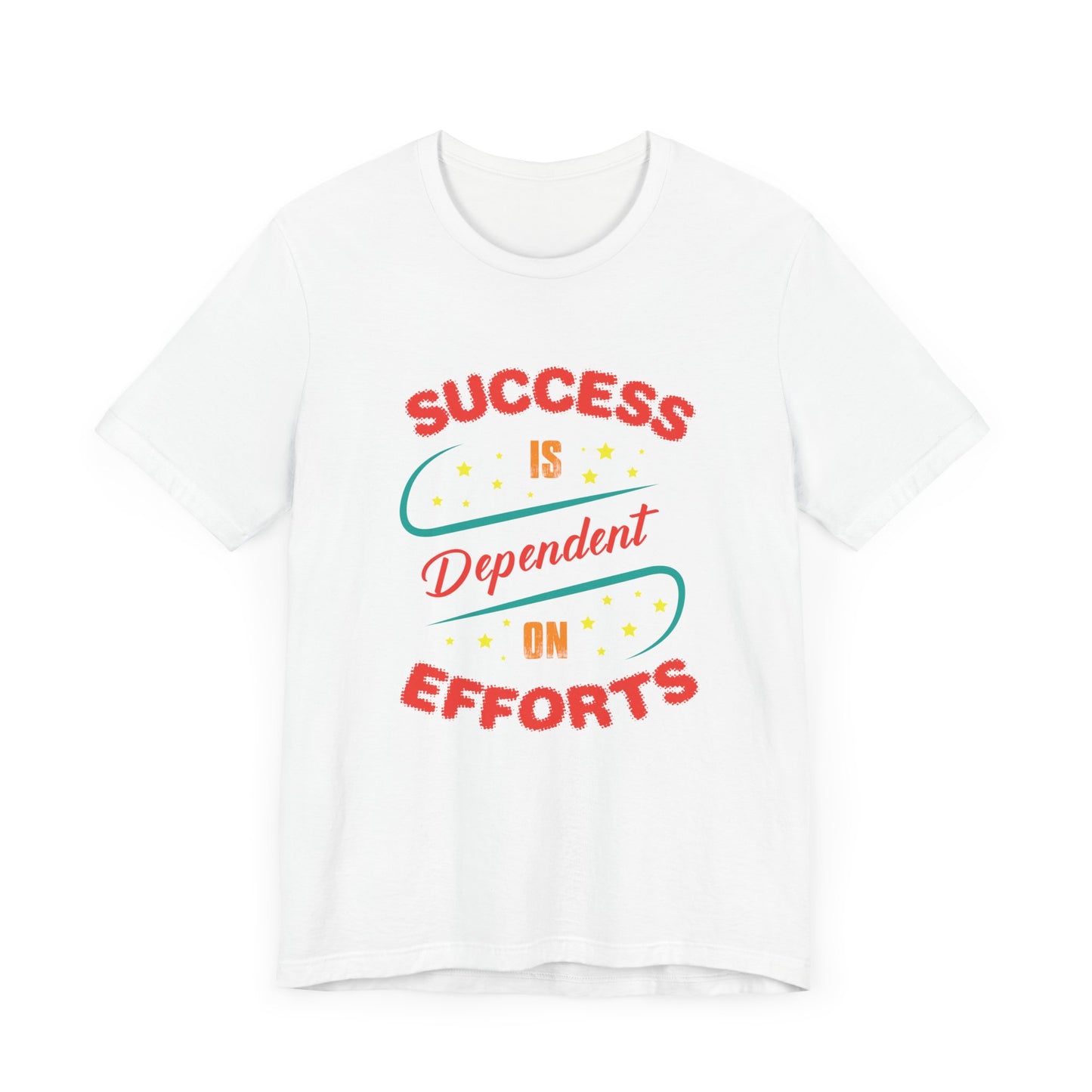 Motivational: Success Is Dependent On Efforts - Unisex Jersey Short Sleeve Tee