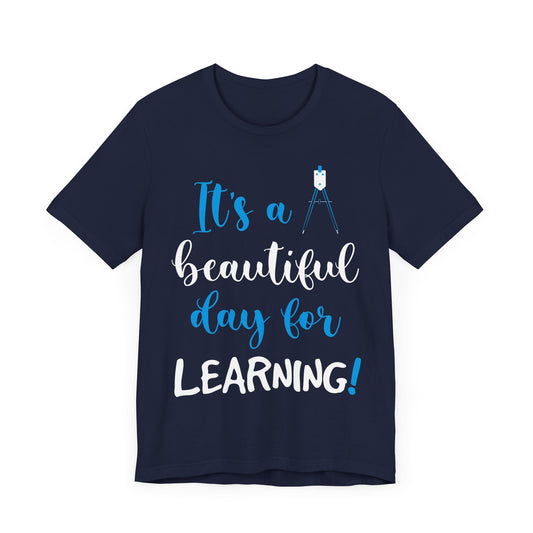 Teacher: It's A Beautiful Day For Learning! - Unisex Jersey Short Sleeve Tee - 13416