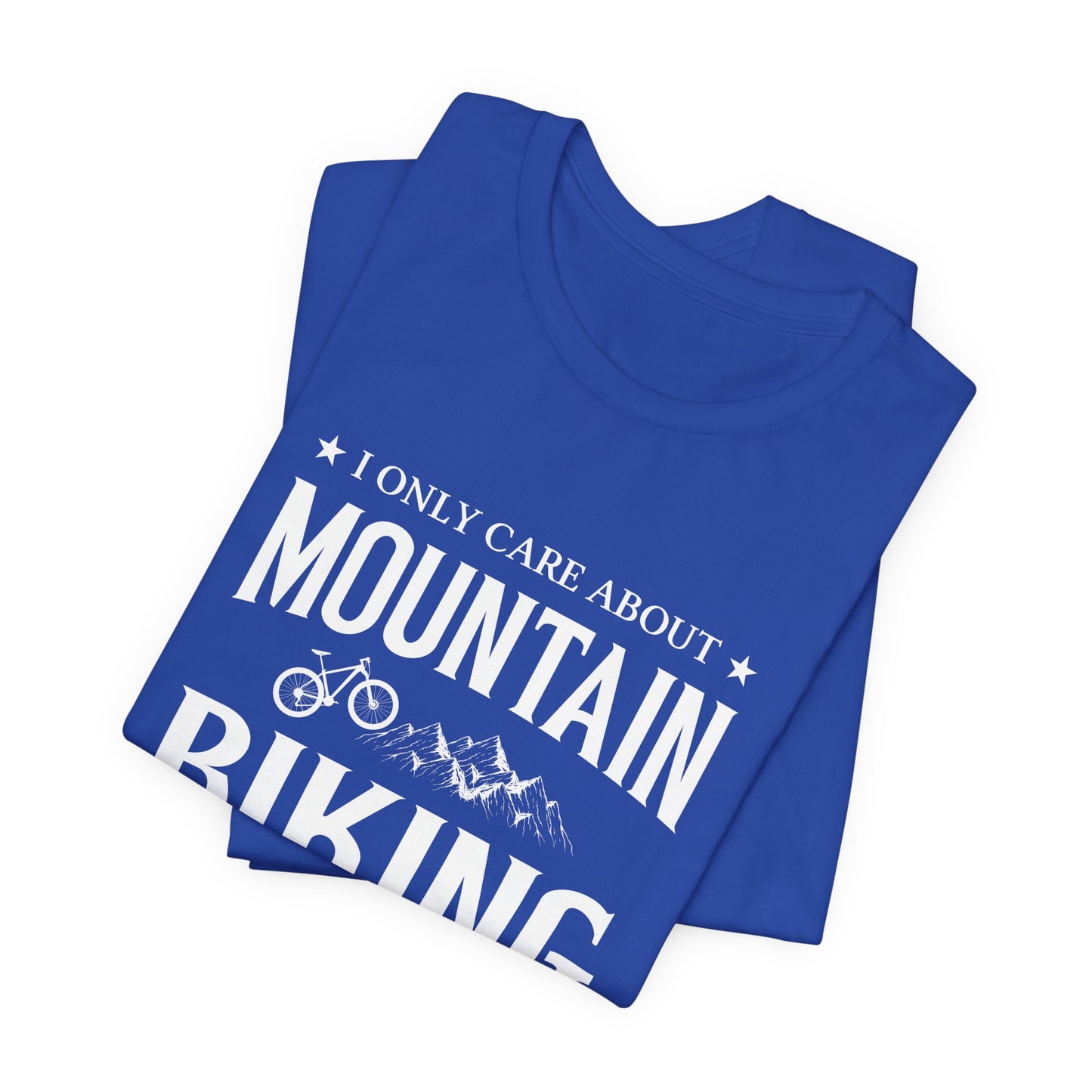 I Only Care About Mountain Biking - Unisex Jersey Short Sleeve Tee