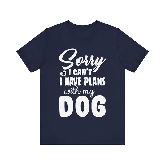 Sorry I Can't, I Have Plans With My Dogs - Unisex Jersey Short Sleeve Tee