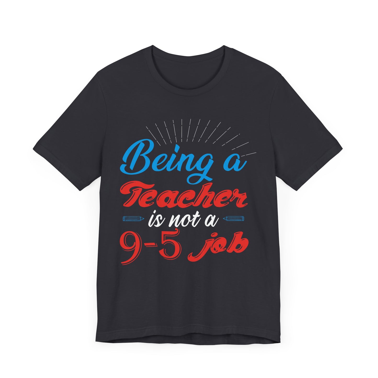 Being A Teacher Is Not A 9-5 Job - Unisex Jersey Short Sleeve Tee - 13395