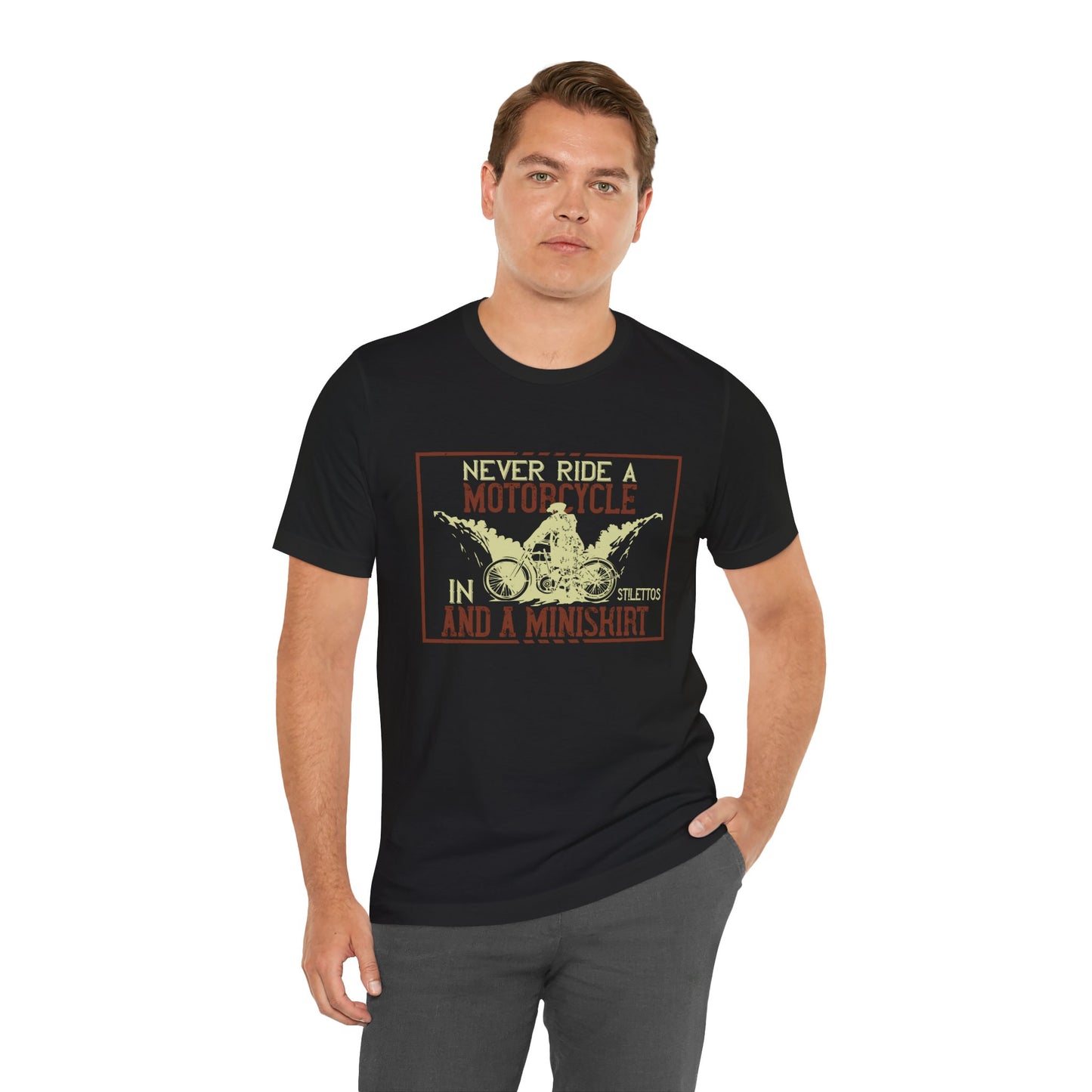 Never Ride a Motorcycle in Stilettos and a Miniskirt - Unisex Jersey Short Sleeve Tee - 13897