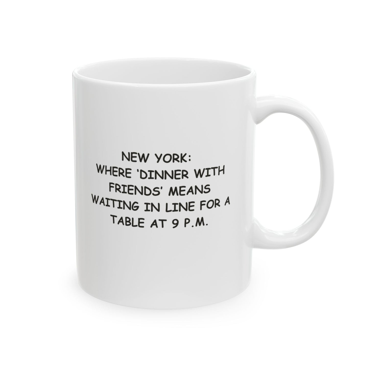 "New York: Where ‘dinner with friends’ means waiting in line for a table at 9 p.m." Ceramic Mug - 11oz & 15oz - 12851