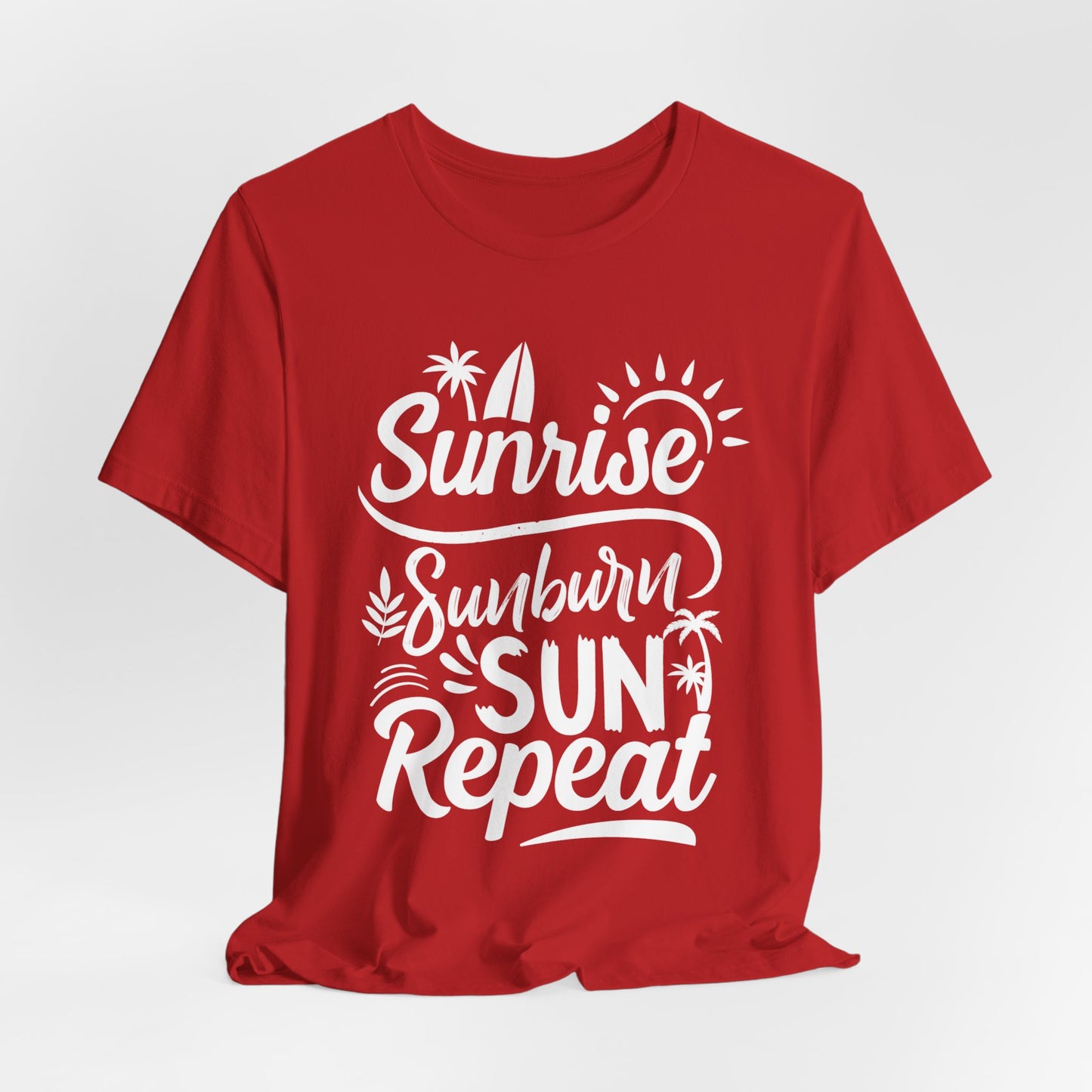 Sunrise, Sunburn, Sun, Repeat - Unisex Jersey Short Sleeve Tee - 13086