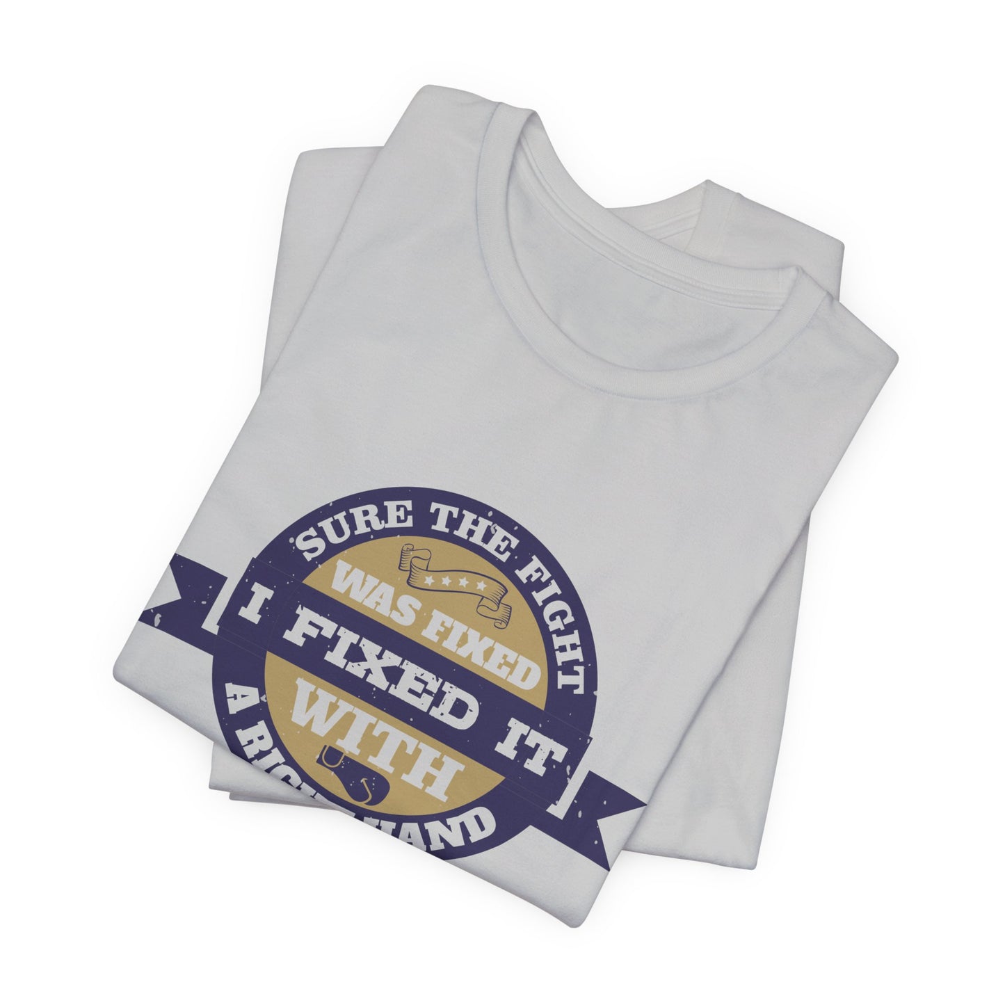 Boxing: Sure the Fight Was Fixed. I Fixed It with a Right Hand - Unisex Jersey Short Sleeve Tee