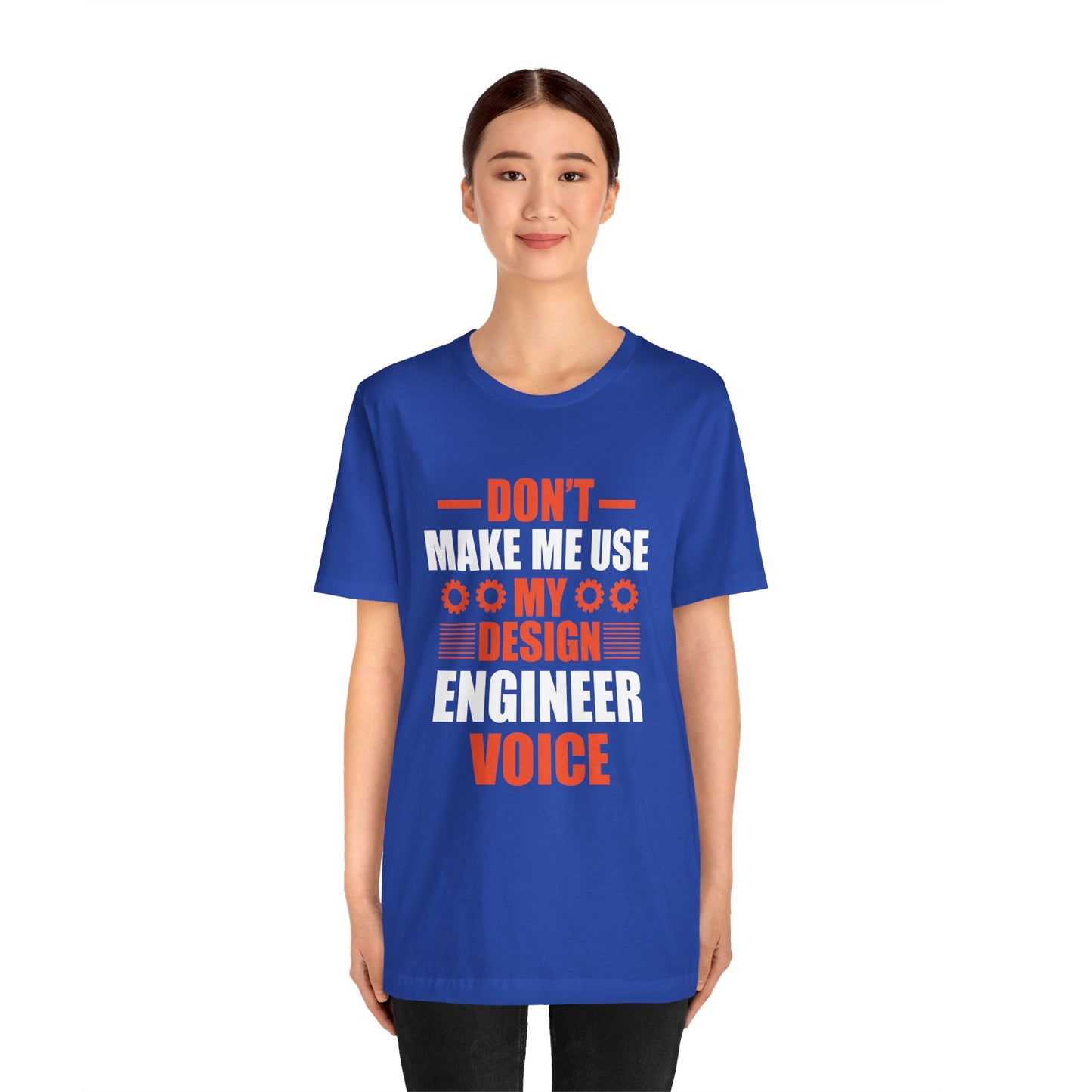 Don't Make Me Use My Design Engineer Voice - Unisex Jersey Short Sleeve Tee - 13777