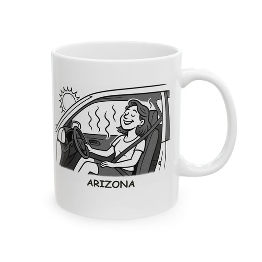 "You know you're in Arizona when your car feels like an oven, but you love it." Ceramic Mug - 13128