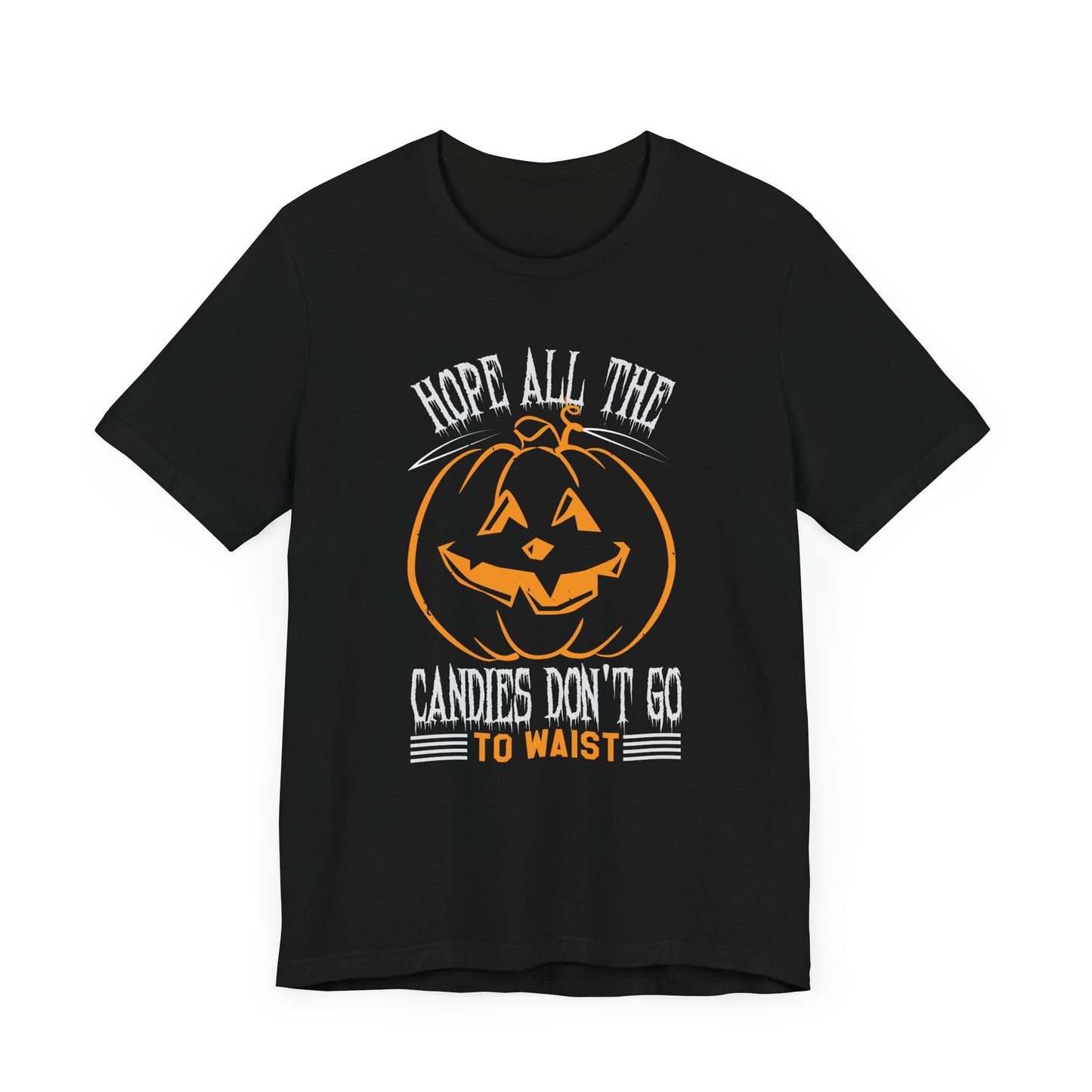 Hope All the Candies Don't Go to Waist - Unisex Jersey Short Sleeve Tee - 12441