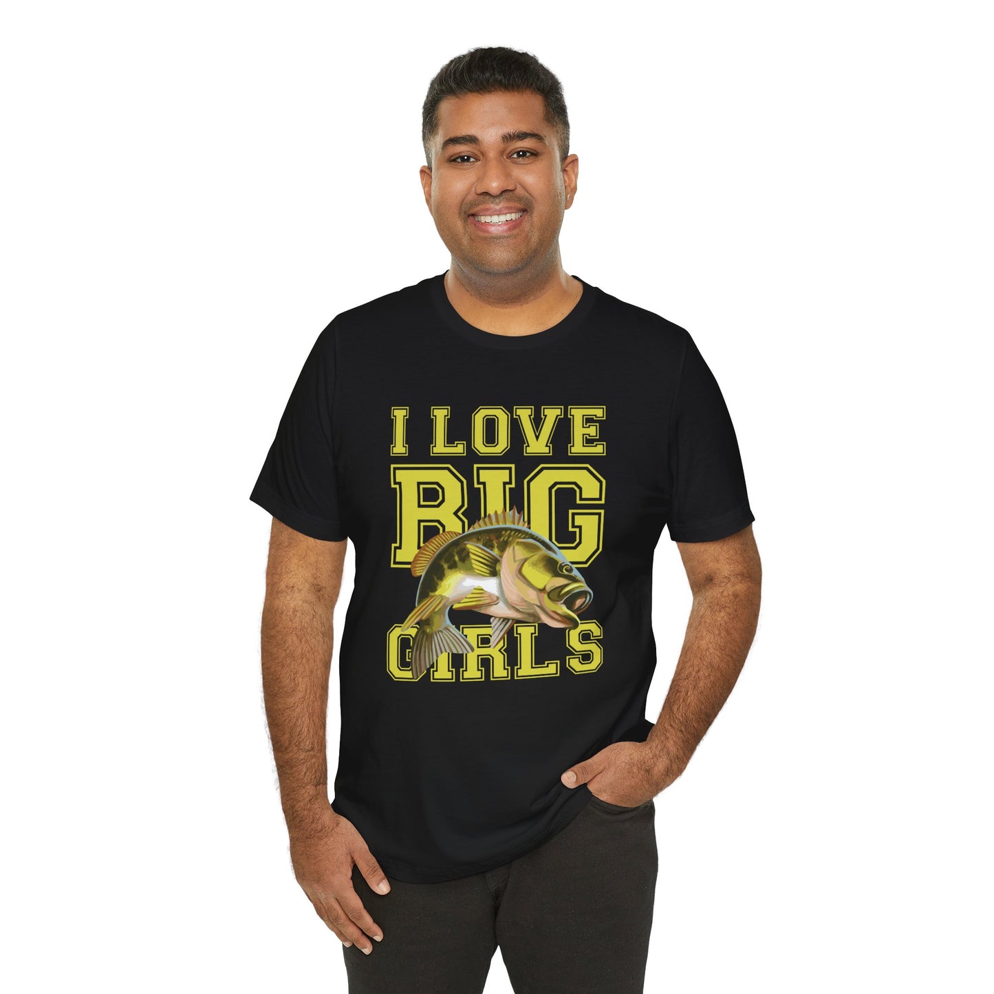 Fishing:  I Love Big Girls - Unisex Jersey Short Sleeve Tee