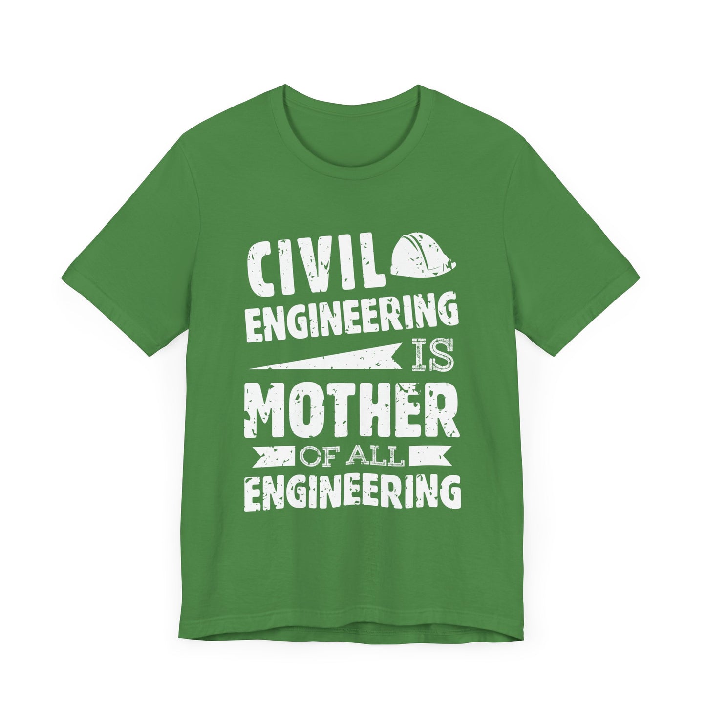 Engineer: Civil Engineering Is Mother Of All Engineering - Unisex Jersey Short Sleeve Tee