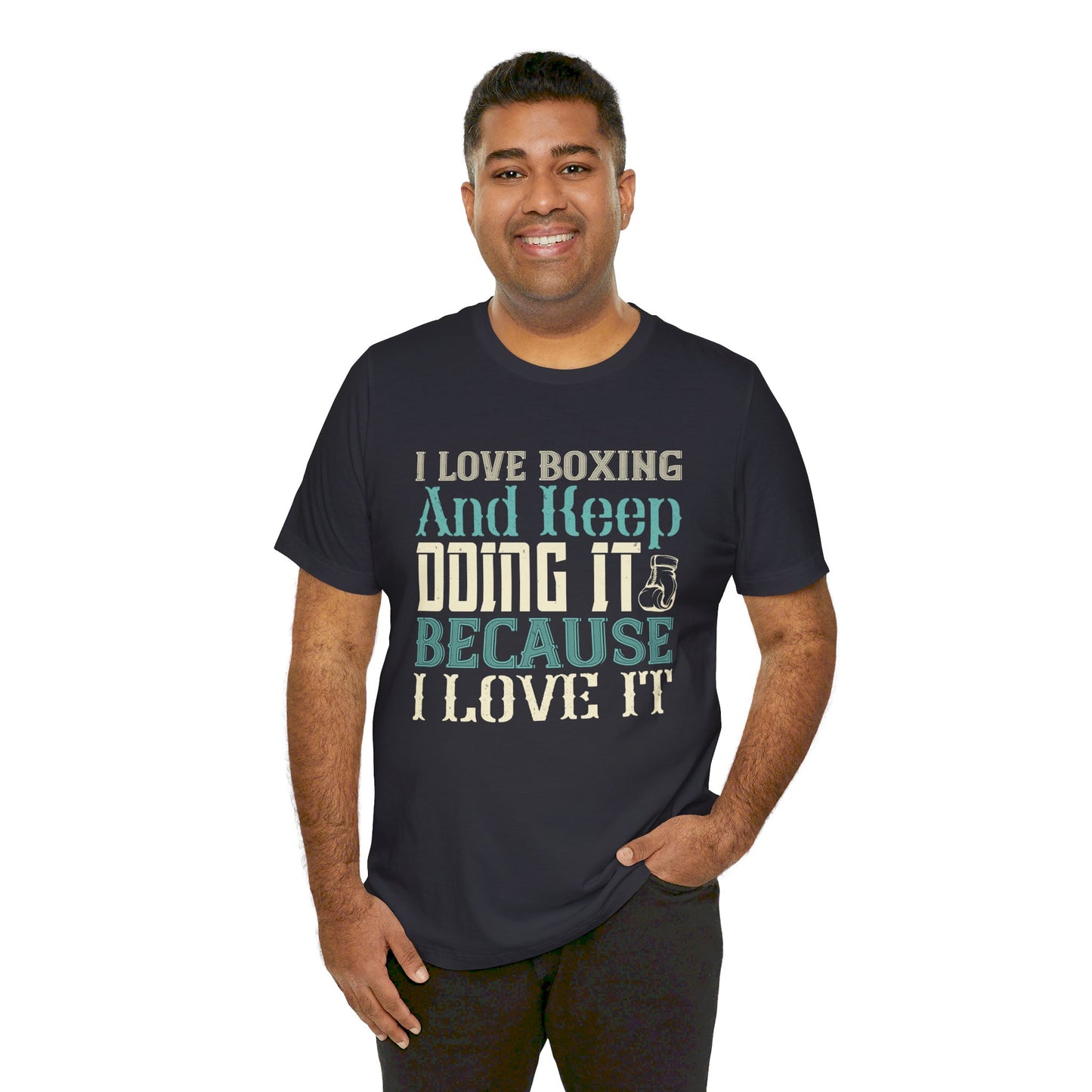 I Love Boxing and Keep Doing It Because I Love It - Unisex Jersey Short Sleeve Tee