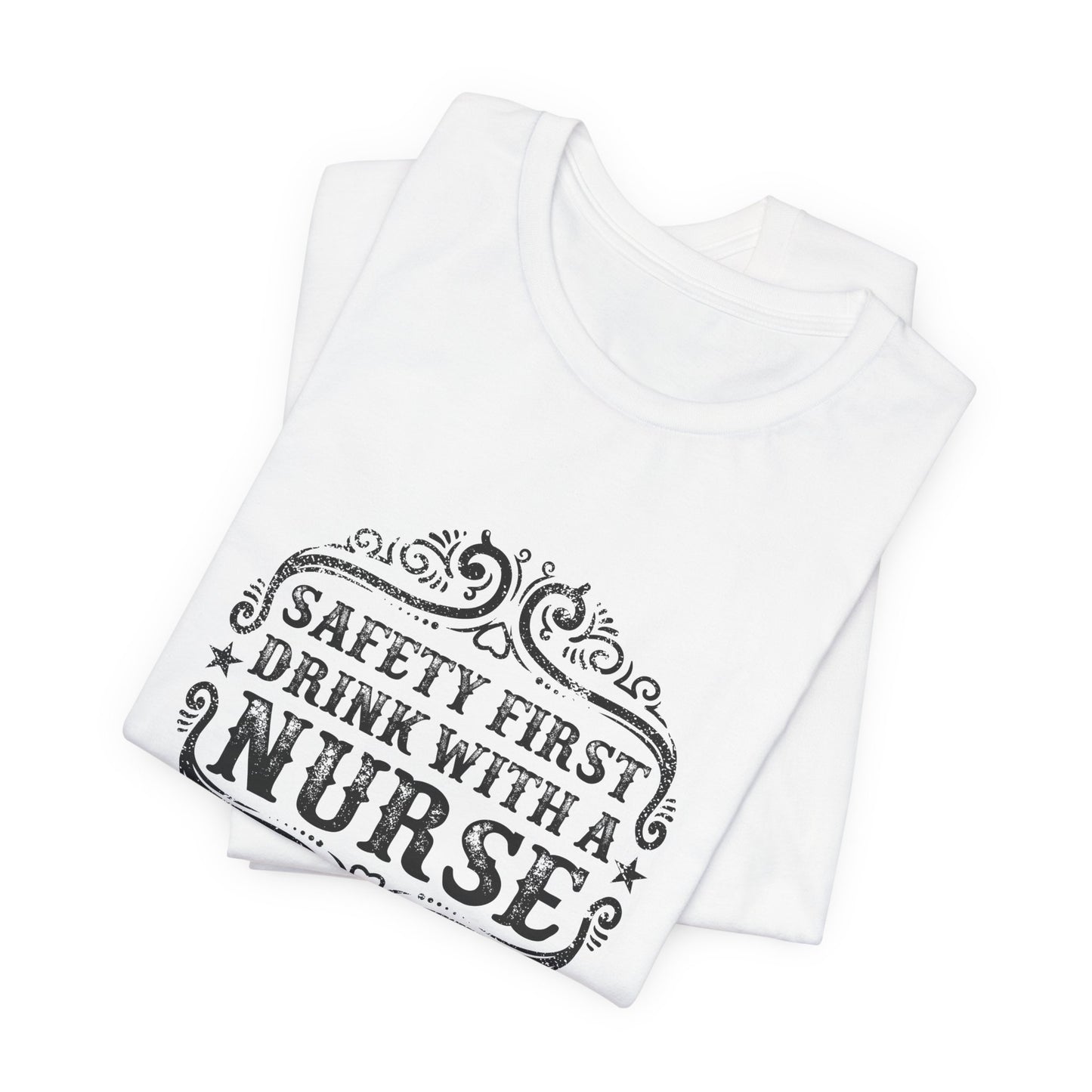 Safety First, Drink With A Nurse - Unisex Jersey Short Sleeve Tee