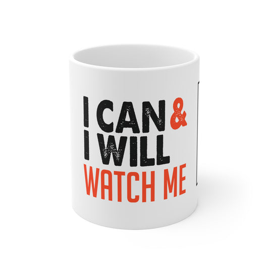 I Can & I Will, Watch Me - Mug 11oz