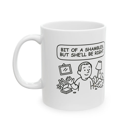 “Bit of a shambles, but she’ll be right.” Ceramic Coffee Mug - 12888